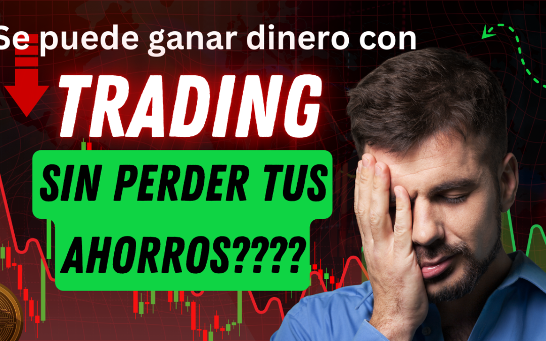 ¿Se puede ganar dinero con trading sin perder tus ahorros?